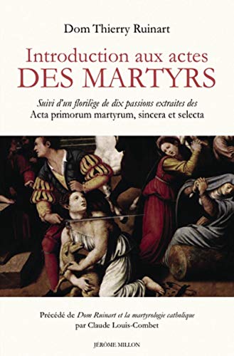 9782841373222: INTRODUCTION AUX ACTES DES MARTYRS: Suivi d'un florilge de dix passions extraites des Acta primorum martyrum, sincera et selecta