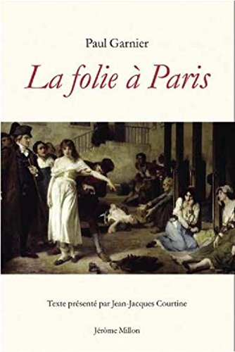 Stock image for La folie  Paris 1890: Prcd de Le Paris des dlires : L'Infirmerie Spciale de la Prfecture de Police  la fin du XIXe sicle for sale by Ammareal
