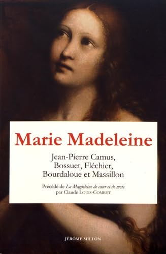 Stock image for Marie Madeleine: Anthologie de textes Volume 2 Camus, Jean-Pierre; Bossuet, Jacques Bnigne; Flchier, Esprit; Bourdaloue, Louis et Massillon, Jean-Baptiste for sale by BIBLIO-NET