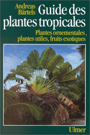 Stock image for Guide des plantes tropicales : Plantes ornementales, plantes utiles, fruits exotiques for sale by La Petite Bouquinerie