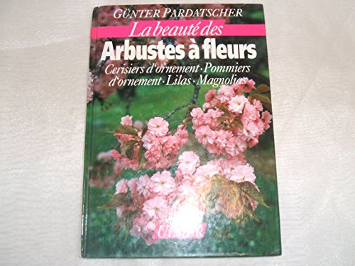 Beispielbild fr Arbustes  fleurs : Cerisiers d'ornement, pommiers d'ornement, lilas, magnolias zum Verkauf von Ammareal