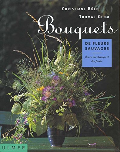 9782841380633: Bouquets de fleurs sauvages: Fleurs des champs et des forts