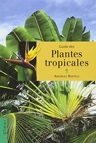 Stock image for Guide Des Plantes Tropicales : Plantes Ornementales, Plantes Utiles, Fruits Exotiques for sale by RECYCLIVRE