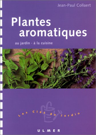 Beispielbild fr Plantes aromatiques : Au jardin - A la cuisine zum Verkauf von Ammareal