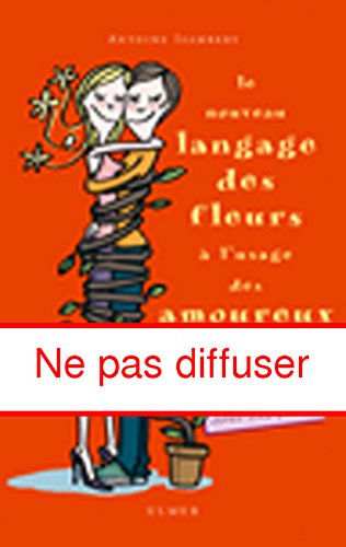 Beispielbild fr Le Nouveau Langage des fleurs  l'usage des amoureux zum Verkauf von Ammareal