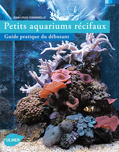 Beispielbild fr Petits aquariums rcifaux : Guide pratique du dbutant zum Verkauf von medimops