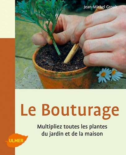 9782841383269: Le Bouturage: Multipliez toutes les plantes du jardin et de la maison