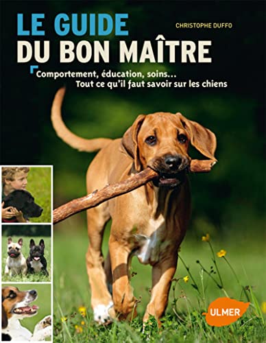 9782841384600: Le guide du bon matre: Comportement, ducation, soins... Tout ce qu'il faut savoir sur les chiens