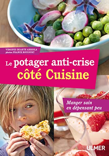 Beispielbild fr Le Potager anti-crise ct cuisine. Manger sain en dpensant peu zum Verkauf von Ammareal
