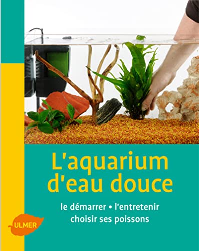 Imagen de archivo de L'aquarium d'eau douce : L'installer, l'entretenir choisir ses poissons a la venta por Ammareal