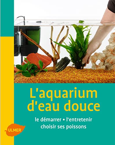 Stock image for L'aquarium d'eau douce : L'installer, l'entretenir choisir ses poissons for sale by Ammareal