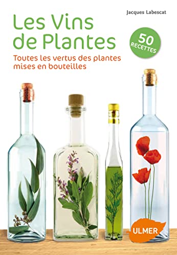 9782841385218: Les Vins de plantes. Toutes les vertus des plantes mises en bouteilles