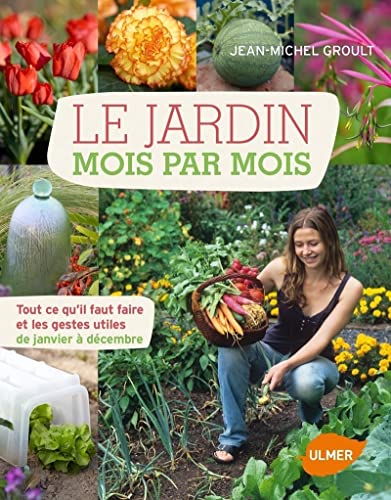 Stock image for Le jardin mois par mois : Tout ce qu'il faut faire et les gestes utiles de janvier  dcembre for sale by medimops