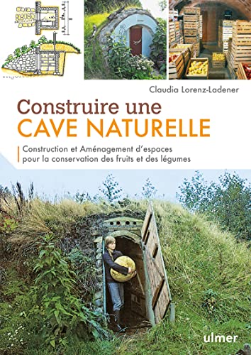 Imagen de archivo de Construire une cave naturelle : Construction et amnagement d'espaces pour la conservation des fruits et des lgumes a la venta por Revaluation Books