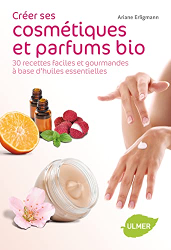 9782841385676: Crer ses cosmtiques et parfums bio: 30 recettes faciles et gourmandes  base d'huiles essentielles