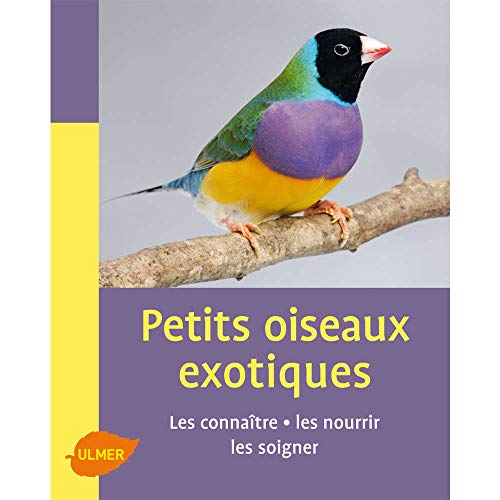 Beispielbild fr Petits oiseaux exotiques : Les connatre, les nourrir, les soigner zum Verkauf von medimops