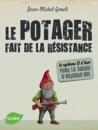 9782841385959: Le potager fait de la rsistance: Le systme D d'hier pour la survie d'aujourd'hui