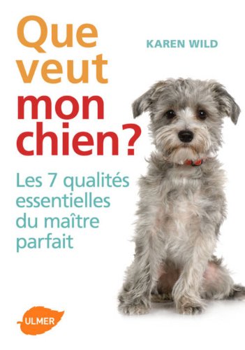 9782841386222: Que veut mon chien ? Les 7 qualits essentielles du matre parfait