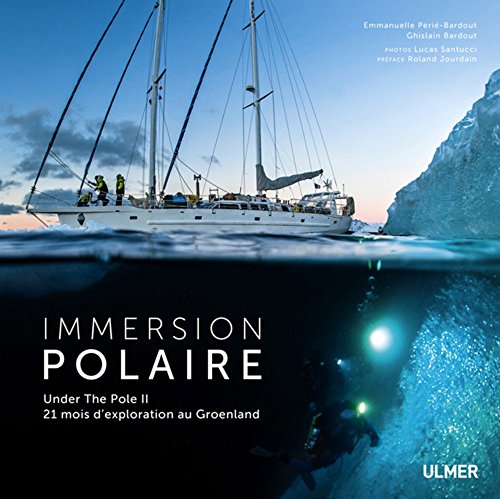 9782841388103: Immersion polaire: Under the Pole II, 21 mois d'exploration au Groenland