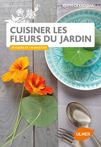 Beispielbild fr Cuisiner les Fleurs du Jardin: 27 Fleurs et 110 Recettes zum Verkauf von THE OLD LIBRARY SHOP