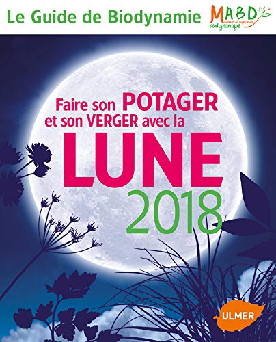 Stock image for Faire son potager et son verger avec la lune 2018 Dreyfus, Laurent et Mouvement de Culture for sale by BIBLIO-NET