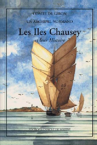 Imagen de archivo de Les Iles Chausey et leur Histoire : Un archipel normand a la venta por medimops