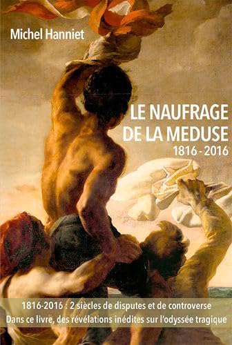 Imagen de archivo de LE NAUFRAGE DE LA MEDUSE 1816 - 2016 [Broch] HANNIET Michel a la venta por BIBLIO-NET