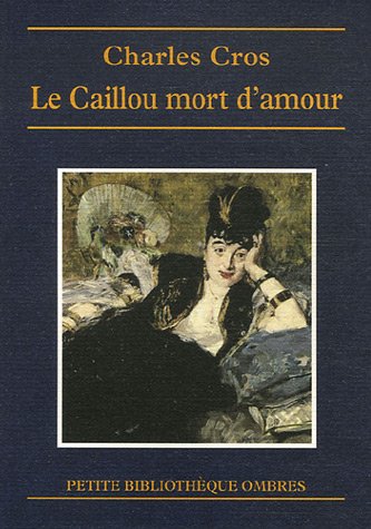 LE CAILLOU MORT D'AMOUR (9782841421657) by CROS, Charles