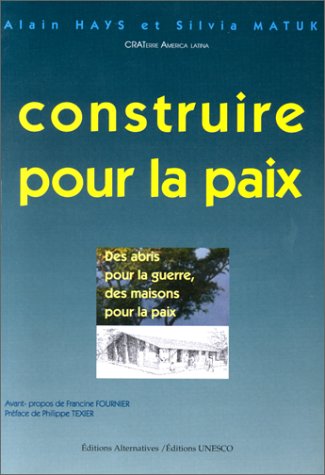 Beispielbild fr Construire pour la paix : des abris pour la guerre, des maisons pour la paix zum Verkauf von Lioudalivre