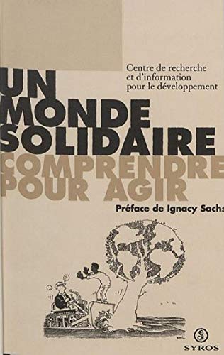 Beispielbild fr Un monde solidaire : Comprendre pour agir zum Verkauf von Librairie Th  la page