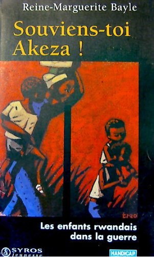 9782841464180: Souviens-toi Akeza !: Les enfants rwandais dans la guerre