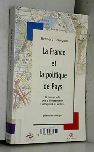 9782841464654: LA FRANCE ET LA POLITIQUE DE PAYS. Les nouveaux outils pour le dveloppement et l'amnagement des territoires