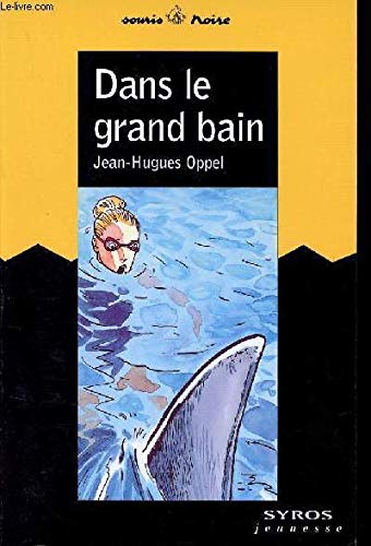 Stock image for Dans le grand bain Oppel, Jean-Hugues for sale by LIVREAUTRESORSAS