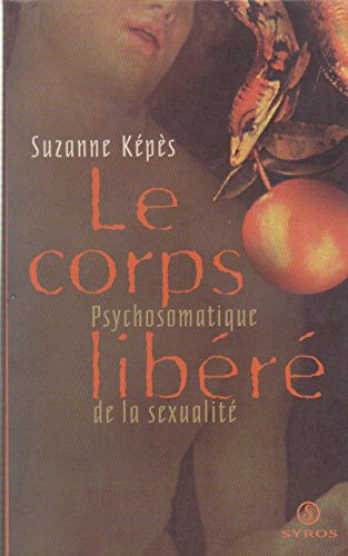 Stock image for Le corps libr, psychosomatique de la sexualit for sale by Chapitre.com : livres et presse ancienne