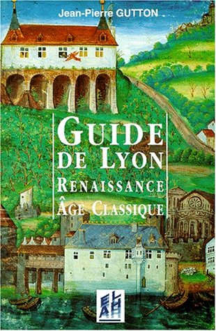 9782841470099: Guide De Lyon. Renaissance, Age Classique 1500-1789