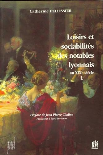 Stock image for Loisirs Et Sociabilits Des Notables Lyonnais Au Xixe Sicle. Vol. 1 for sale by RECYCLIVRE