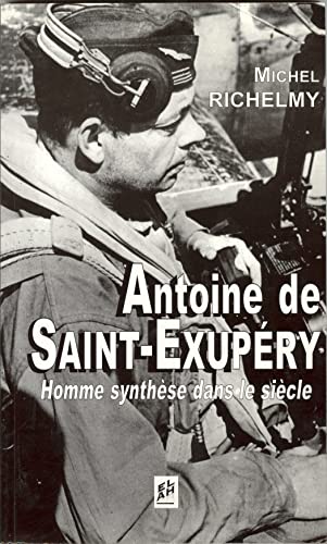 Antoine de Saint-Exupéry. Homme-synthèse dans le siècle - Michel Richelmy