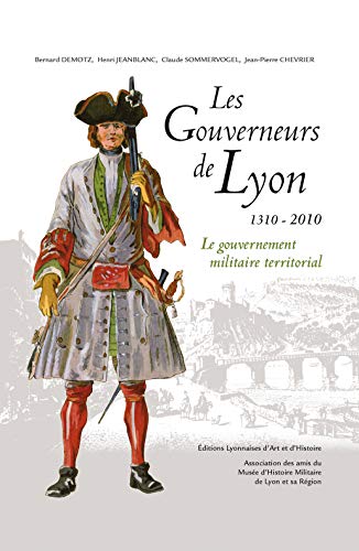 Imagen de archivo de Les Gouverneurs de Lyon : Le gouvernement militaire territorial 1310-2010 a la venta por Ammareal