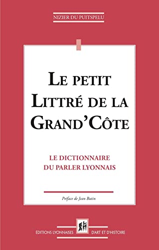 Stock image for Le Petit Littr De La Grand'cte : Le Dictionnaire Du Parler Lyonnais for sale by RECYCLIVRE