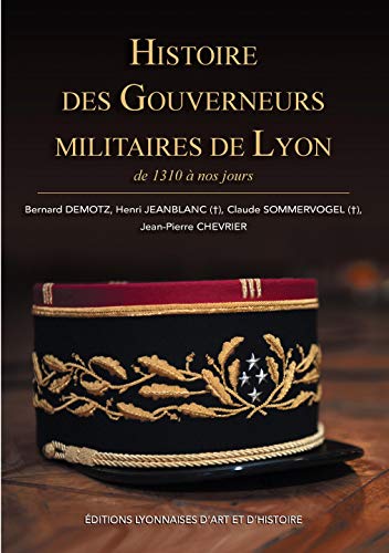 Imagen de archivo de Histoire Des Gouverneurs Militaires De Lyon : De 1310  Nos Jours a la venta por RECYCLIVRE