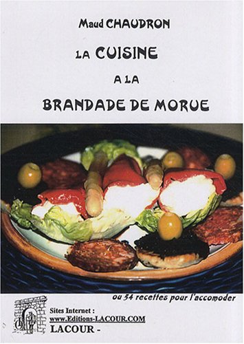 Beispielbild fr La cuisine de la brandade de morue: Ou 54 recettes pour l'accommoder zum Verkauf von AwesomeBooks