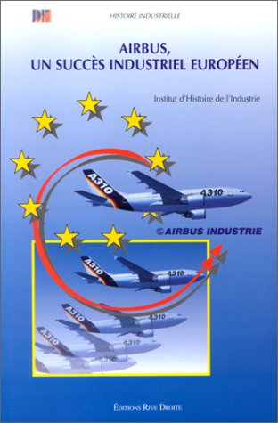 Stock image for Airbus, un succe`s industriel europe?en: Industrie franc?aise et coope?ration europe?enne, 1965-1972 (Histoire industrielle) (French Edition) for sale by Phatpocket Limited