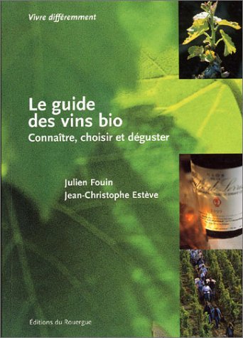 9782841563289: Le Guide Des Vins Bio: CONNAITRE, CHOISIR,ET DEGUSTER