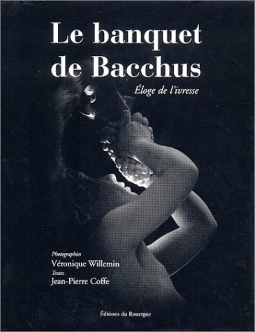 Beispielbild fr Le Banquet de Bacchus : Eloge de l'ivresse zum Verkauf von Ammareal