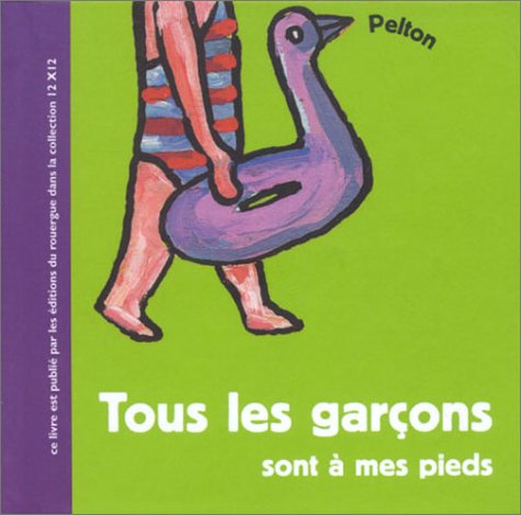 Tous les garÃ§ons sont Ã: mes pieds (9782841564507) by Pelton