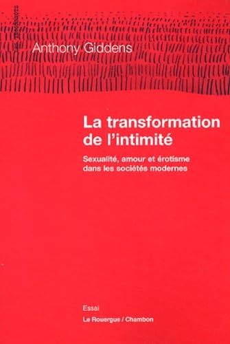 La transformation de l'intimitÃ© sexualitÃ©, amour, et Ã©rotisme dans les sociÃ©tÃ©s modernes: SEXUALITE, AMOUR ET EROTISME DANS LES SOCIETES MODERNES (9782841565658) by Giddens, Anthony