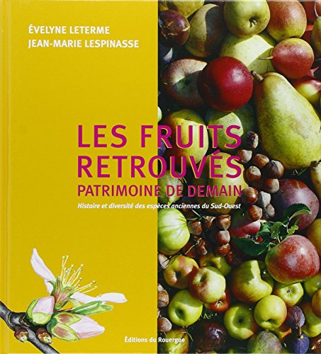 Imagen de archivo de Les fruits retrouvs, patrimoine de demain: Histoire et diversit des espces anciennes du Sud-Ouest a la venta por EPICERIE CULTURELLE