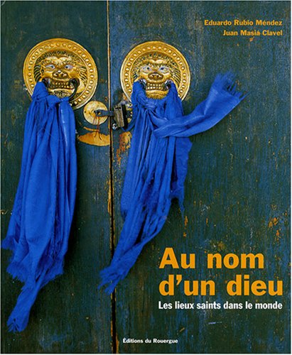 Stock image for AU NOM D'UN DIEU ; LES LIEUX SAINTS DANS LE MONDE for sale by Achbarer