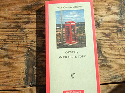 Orwell, anarchiste tory (Collection Micro-Climats) (French Edition) (9782841580002) by MicheÌa, Jean Claude