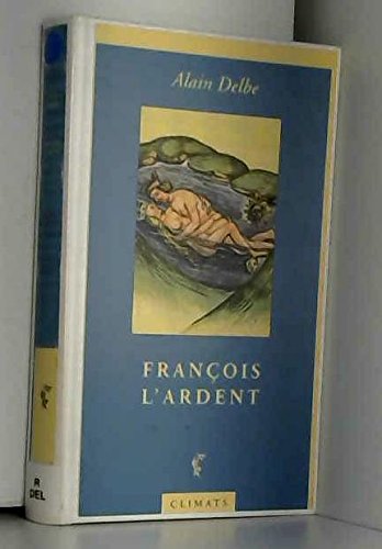 Beispielbild fr Franois l'ardent zum Verkauf von Ammareal